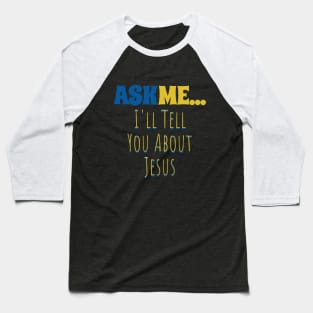 Ask Me... I'll Tell You About Jesus Baseball T-Shirt